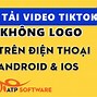 Chỉnh Sửa Video Tiktok Không Có Logo